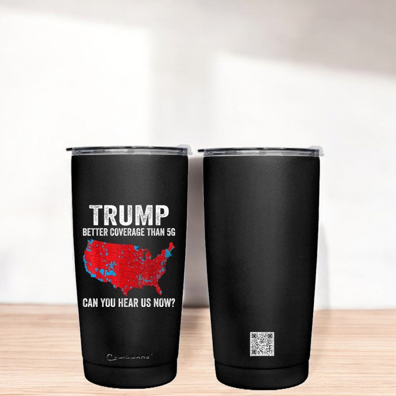 President Trump Better Coverage than 5 G 20 oz Stainless Steel Tumbler