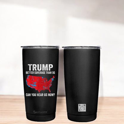President Trump Better Coverage than 5 G 20 oz Stainless Steel Tumbler